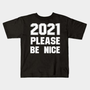 2021 please be nice Kids T-Shirt